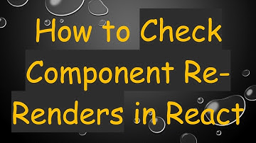 How to Check Component Re-Renders in React