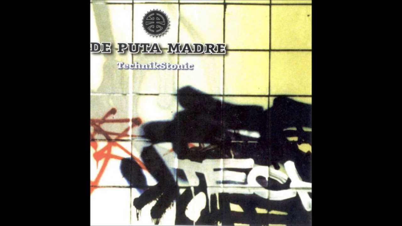 De Puta Madre - TechnikStonic - Full Album - YouTube