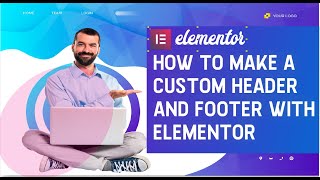 How to make a Custom Headers & Footers with Elementor