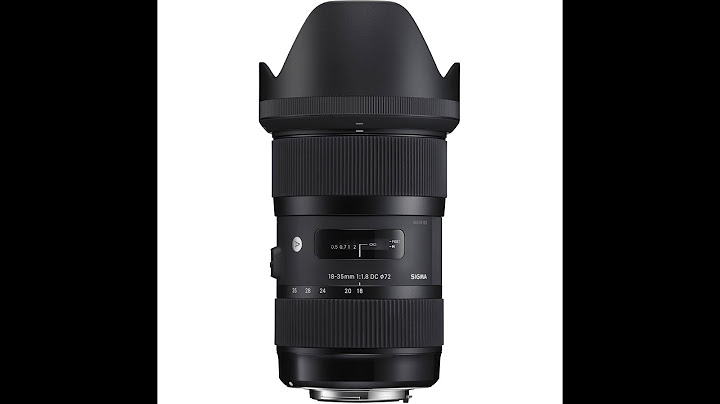 Sigma 18-35mm f1.8 đánh giá năm 2024