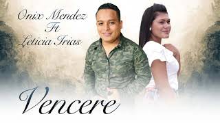 Video thumbnail of "Vencere  - Onix Mendez Ft. Leticia Irias"
