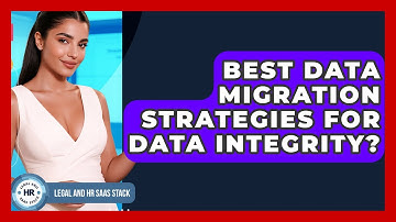 Best Data Migration Strategies For Data Integrity? - Legal And HR SaaS Stack