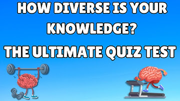 Ultimate Quiz Test! How Diverse Is Your Knowledge?