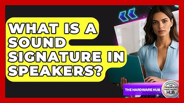 What Is A Sound Signature In Speakers? - The Hardware Hub