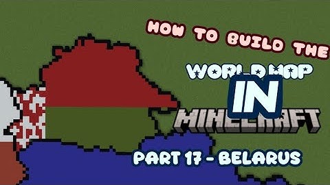 How to Build the World Map in Minecraft: Part 17 - Belarus