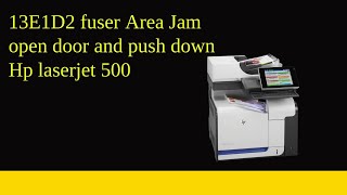 13E1D2 fuser Area Jam open door and push down Hp laserjet 500