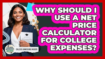 Why Should I Use A Net Price Calculator For College Expenses? - College Admissions Insider