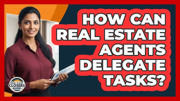 How Can Real Estate Agents Delegate Tasks?