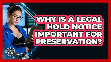 Why Is A Legal Hold Notice Important For Preservation? - SecurityFirstCorp.com