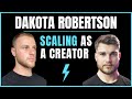 Dakota robertson how to scale a creator business