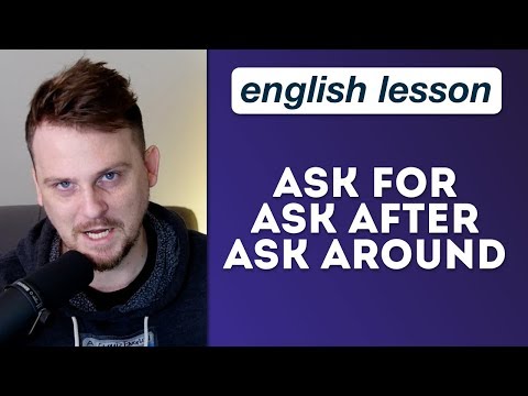 English Phrasal Verbs: ASK FOR, ASK AROUND, ASK AFTER