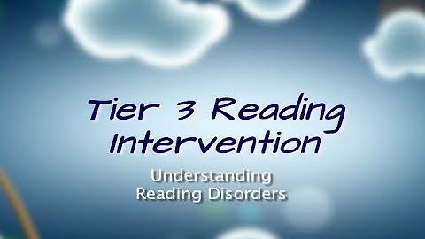 Tier 3 Reading Part 01 - Understanding Reading Disorders