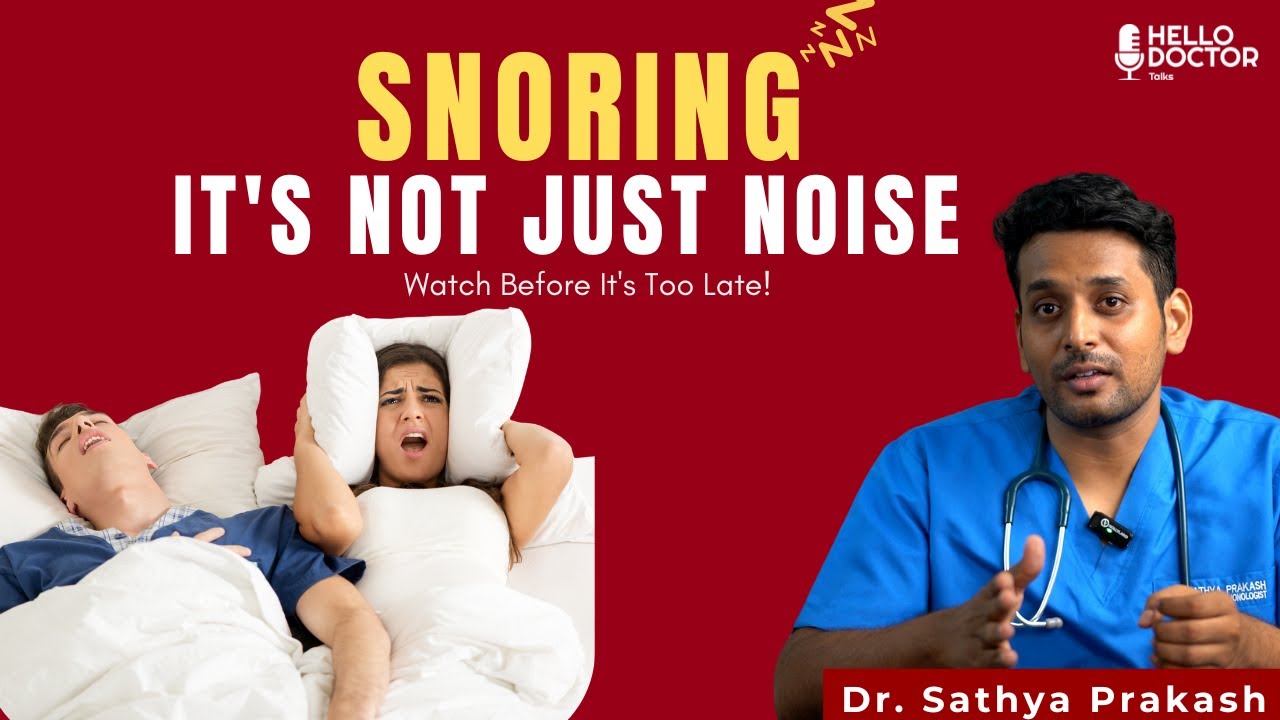 Snoring  It's NOT Just Noise  | How To Stop Snoring!  Dr. Sathya Prakash | Hello Doctor Talks