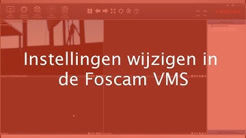 Foscam VMS Software Instellingen wijzigen