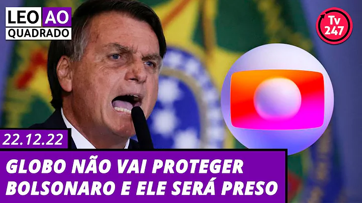 Leo ao quadrado: Globo no vai proteger Bolsonaro e ele ser preso