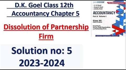 D.K. Goel Class 12th Accountancy Chapter 4 Dissolution of Partnership Firm Solution no: 5