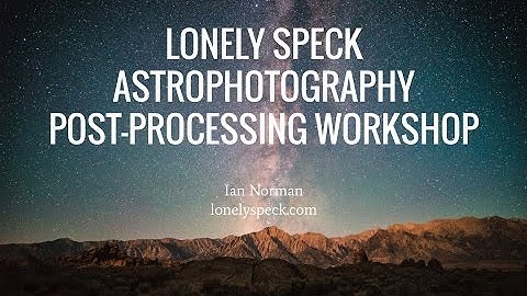 2016 Lonely Speck Astrophotography Post-Processing Workshop