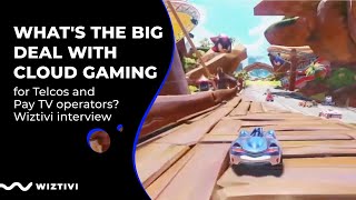 What's the big deal with Cloud Gaming for Telcos and Pay TV operators? Wiztivi interview