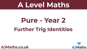 A Level Maths | Pure - Year 2 | Further Trig Identities