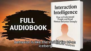 interaction intelligence  how to understand people and read humain behavior deeply  full audiobook