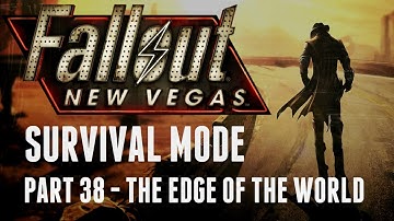 Fallout: New Vegas - Survival Mode - Part 38 - The Edge of the World