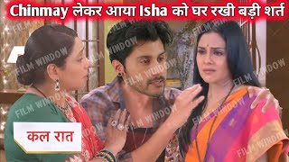 Ghkkpm Upcoming Twist Isha ko ghar lekar aaya Chinmay, Rakhi sharat, Akka maange Isha se Maafi