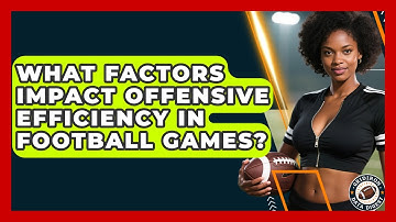 What Factors Impact Offensive Efficiency in Football Games? | Gridiron Data Digest News