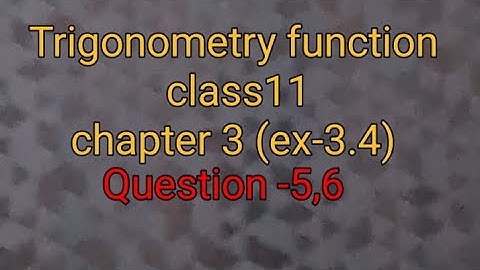 class-11maths chapter 3trigonometry function||class 11 chapter3 exercise 3.4 question 5,6