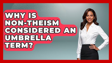 Why Is Non-Theism Considered an Umbrella Term? - Learn About Atheism