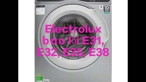 Máy giặt Electrolux báo lỗi E31, E32, E35, E38