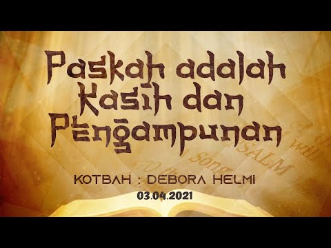 &#39;PASKAH ADALAH KASIH DAN PENGAMPUNAN&#39;  KOTBAH BY DEBORA HELMI (03 APRIL 2021)