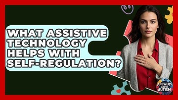 What Assistive Technology Helps With Self-regulation? - Answers About Autism