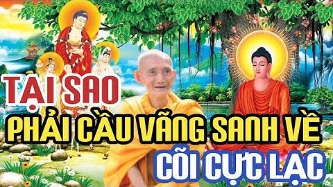 TẠI SAO PHẢI CẦU VÃNG SANH VỀ CÕI CỰC LẠC - HT THÍCH GIÁC KHANG