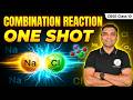 ONE SHOT: Combination Reaction 💥 | All Concepts + Examples | Class 10 CBSE