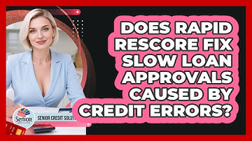 Does Rapid Rescore Fix Slow Loan Approvals Caused By Credit Errors? - Senior Credit Solutions