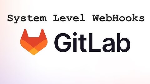 GitLab System level WebHooks
