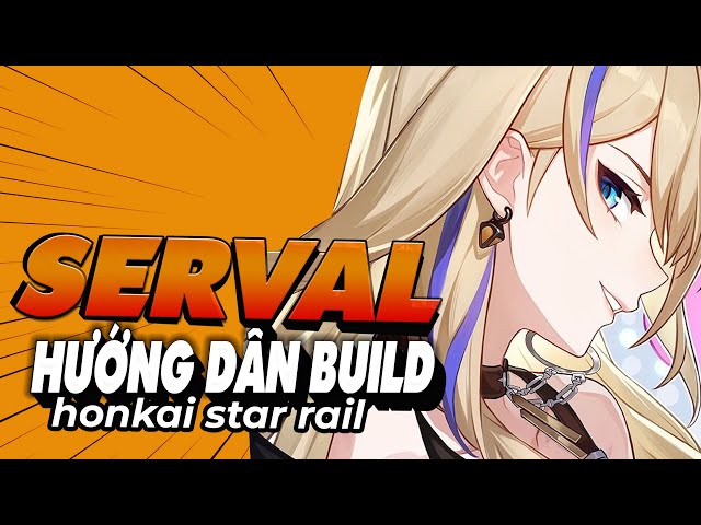 Cách Build Serval Honkai Star Rail | Thông Tin, Guide, Skill