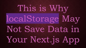 This is Why localStorage May Not Save Data in Your Next.js App