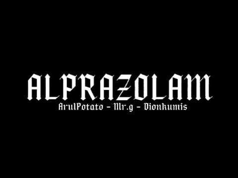 ALPRAZOLAM! | ARUL POTATO-MR.G- DIONKUMIS