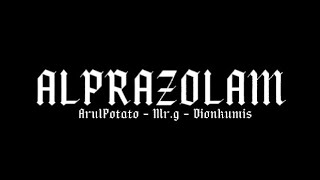 ALPRAZOLAM! | ARUL POTATO-MR.G- DIONKUMIS