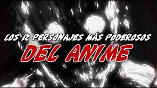 Los 12 personajes MÁS PODEROSOS del anime!!