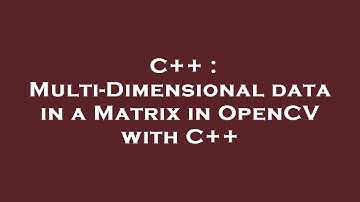 C++ : Multi-Dimensional data in a Matrix in OpenCV with C++