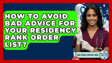 How To Avoid Bad Advice For Your Residency Rank Order List? - Med School Survival Guide