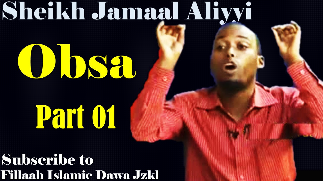 Obsa  Sheikh Jamaal AliyyiPart 01
