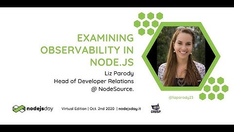 Examining Observability in Node.js | Liz Parody | nodejsday 2020