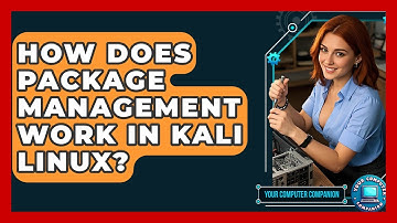 How Does Package Management Work In Kali Linux? - Your Computer Companion