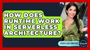 How Does Runtime Work In Serverless Architecture? - Server Logic Simplified