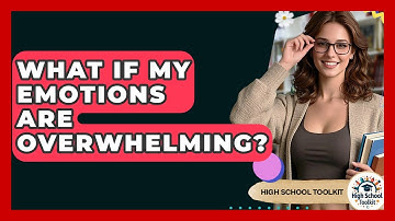 What If My Emotions Are Overwhelming? - High School Toolkit