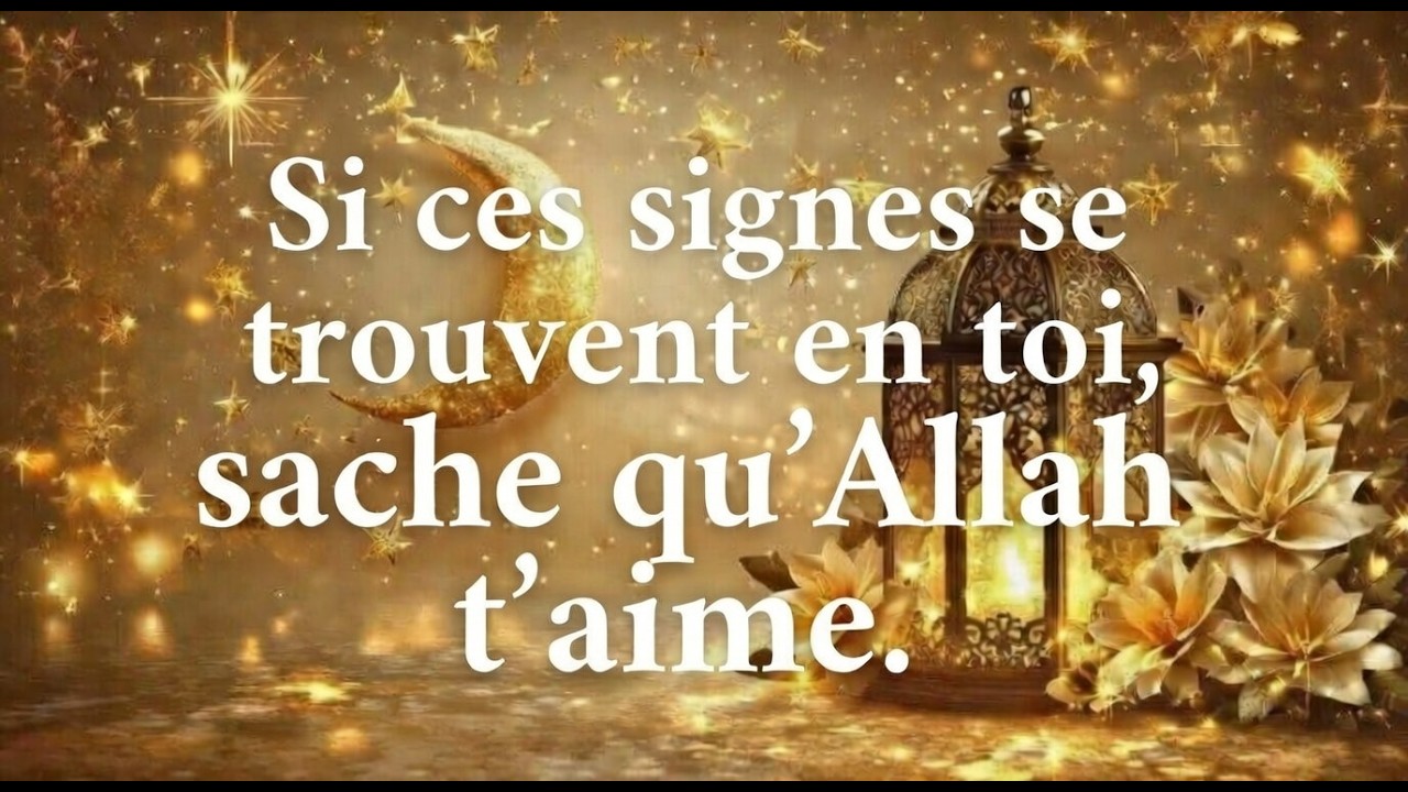 Si Ces Signes Sont En Toi, Prosternes-Toi : Allah T'Aime !