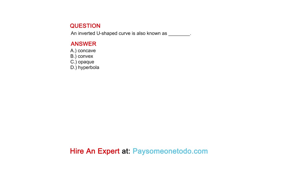 An inverted U-shaped curve is also known as ________.